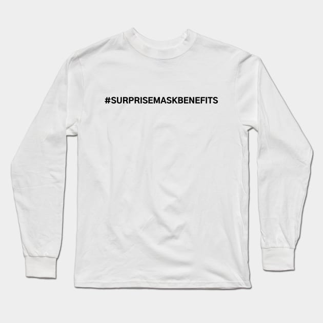 #SurpriseMaskBenefits Surprise Mask Benefits Long Sleeve T-Shirt by AwesomeDesignz